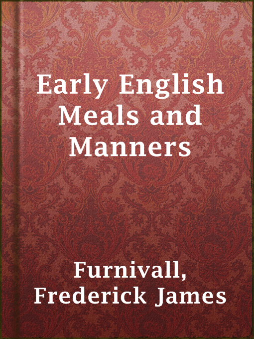 Title details for Early English Meals and Manners by Frederick James Furnivall - Available